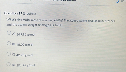 SOLVED: Question 17 (5 points) What's the molar mass of alumina, Al2O3 ...