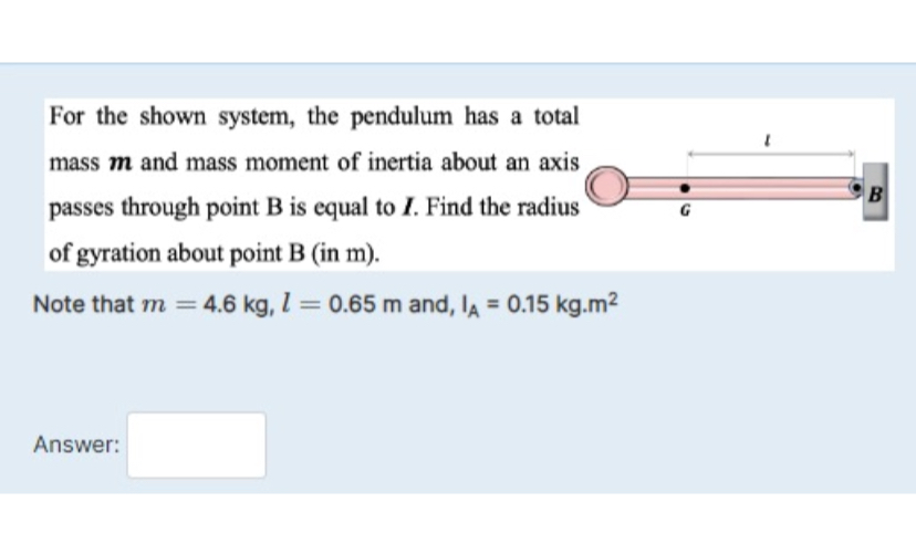 For the shown system, the pendulum has a total mass m and mass moment ...