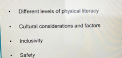 - Different levels of physical literacy
- Cultural considerations and factors
- Inclusivity
- Safety