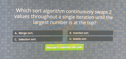 SOLVED: Which sort algorithm continuously swaps 2 values throughout a ...