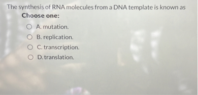 the synthesis of rna molecules from a dna template is known as choose