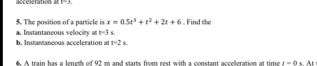 acceleration at t=3. 5. The position of a particle is x=0.5 t^3+t^2+2 ...