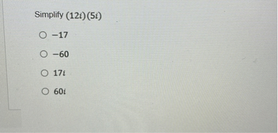 Simplify (12i)(5i)
-17
-60
17i
60i