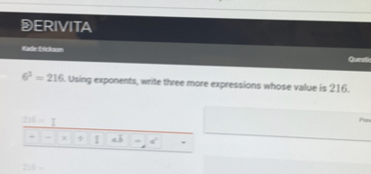 6^3 = 216. Using exponents, write three more expressions whose value is 216.