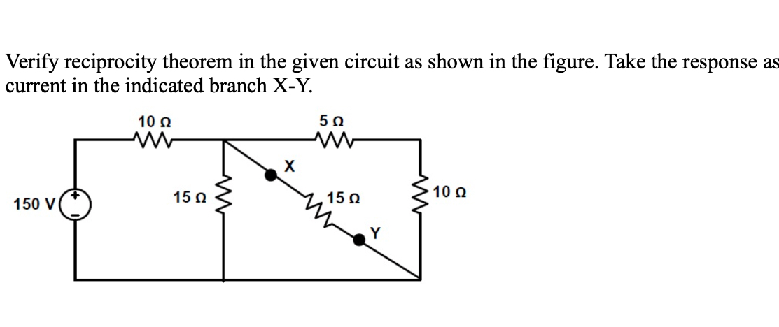 SOLVED: Verify Reciprocity Theorem In The Given Circuit As Shown In The ...