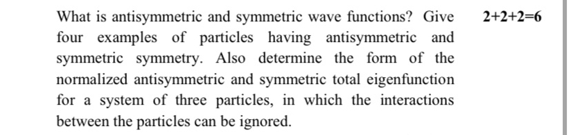 SOLVED: What is antisymmetric and symmetric wave functions? Give 2+2+2 ...