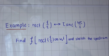 Example: rect((t)/(τ)) ↔τsinc((ωτ)/(2)) Find f[rect((t)/(τ)) cosω0 t ...