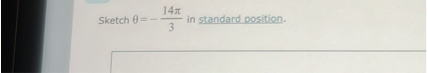 Sketch ( 	heta=-frac14 pi3 ) in standard position.