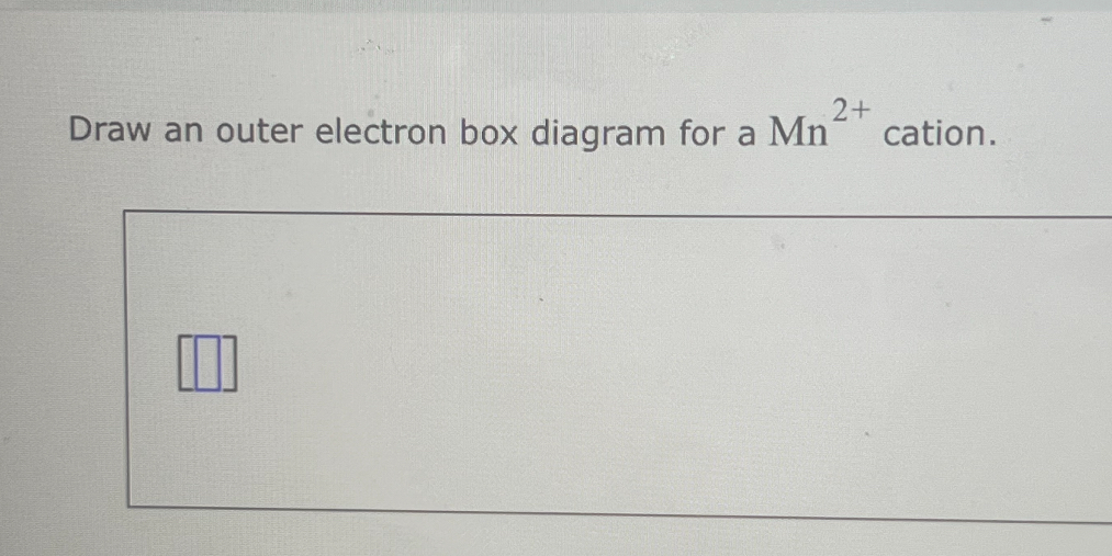 SOLVED Draw an outer electron box diagram for a Mn^2+ cation.