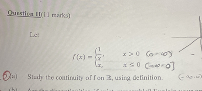 Question II(11 marks)

Let

    f(x)={
        (1)/(x),     x>0    (o - -∞) 
        
        x,     x ≤ 0   (-∞<)]
    .

(a) Study the continuity of f on ℝ, using definition.