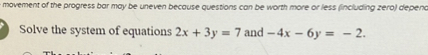 Solve the system of equations 2x + 3y = 7 and -4x - 6y = -2.