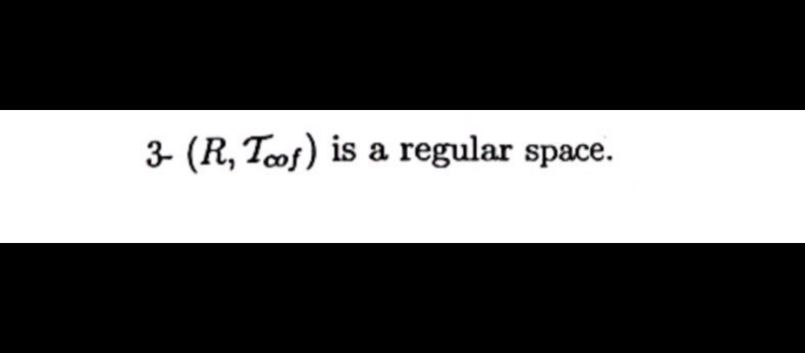 3- (R, 𝒯∞ f f) is a regular space.