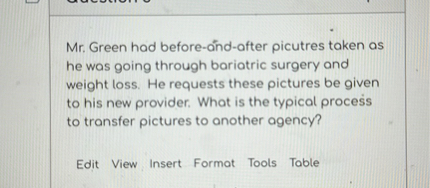 Mr. Green had before-and-after picutres taken as he was going through bariatric surgery and weight loss. He requests these pictures be given to his new provider. What is the typical process to transfer pictures to another agency?
