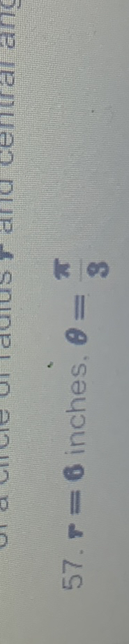 SOLVED: 57. r=6 inches, θ=(π)/(3)