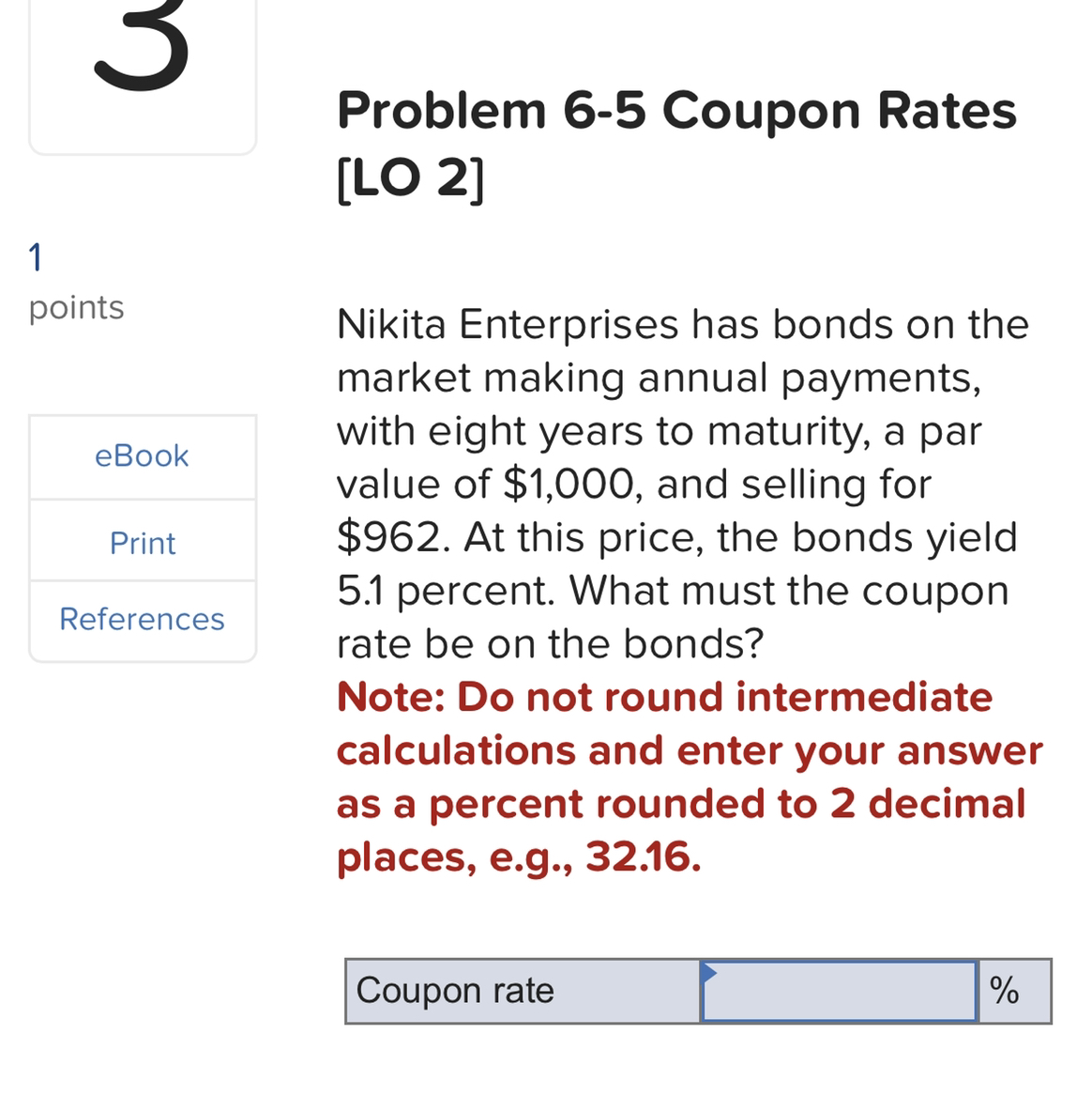 SOLVED Problem 65 Coupon Rates [LO 2] 1 points Nikita Enterprises has bonds on the market