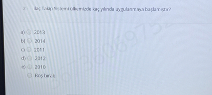 2 - ?laç Takip Sistemi ülkemizde kaç y?l?nda uygulanmaya ba?lam??t?r?

a) 2013
b) 2014
c) 2011
d) 2012
e) 2010
Bo? b?rak