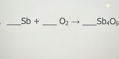 [GET ANSWER] Sb+…O2→…Sb4O6