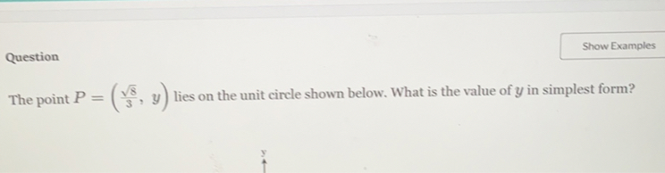 SOLVED: Question Show Examples The point P=((√(8))/(3), y) lies on the ...