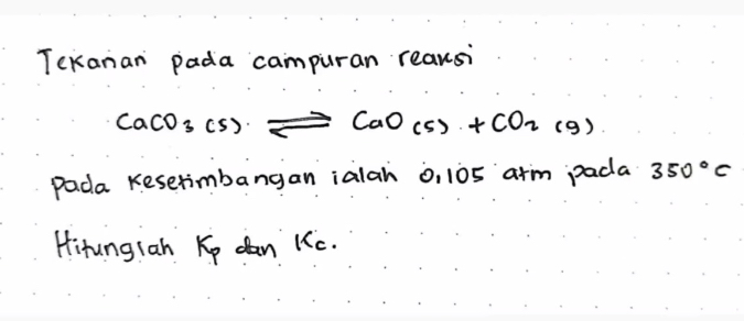 SOLVED: Tekanar pada campuran reaksi CaCO3( s) ⇌CaO(s)+CO2(9) pada ...