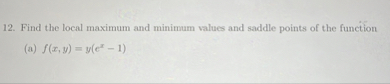 12. Find the local maximum and minimum values and saddle points of the ...