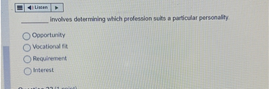  involves determining which profession suits a particular personality.

Opportunity
Vocational fit
Requirement
Interest