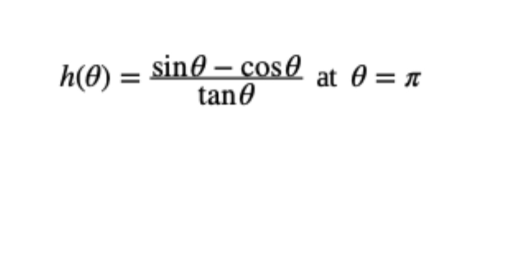 SOLVED: h(θ)=(sinθ-cosθ)/(tanθ) at θ=π