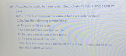 A student is tested in three tests. The probability that a single test ...