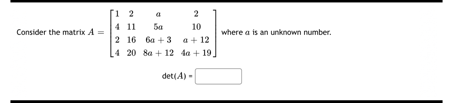 Consider the matrix A=[ 1 2 a 2 4 11 5 a 10 2 16 6 a+3 a+12 4 20 8 a+12 ...