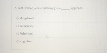 Client (Person)-centered therapy is a  approach.
drug-based
humanistic
behavioral
cognitive