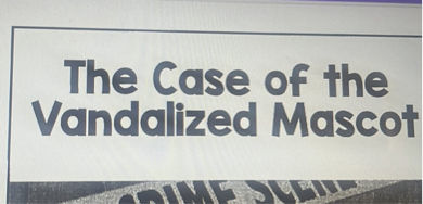 The Case of the Vandalized Mascot