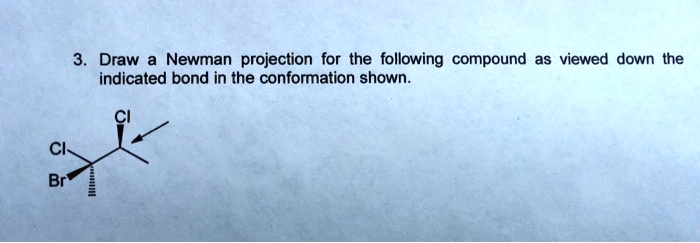 draw newman projection for the following compound as viewed down the ...