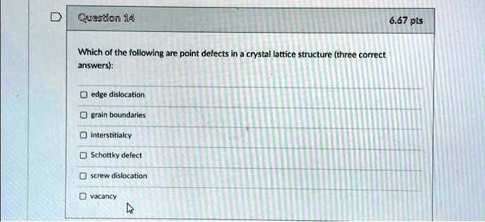 SOLVED: Question 14: Which of the following are point defects in a ...