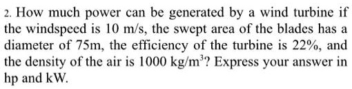SOLVED: How much power can be generated by a wind turbine if the wind ...