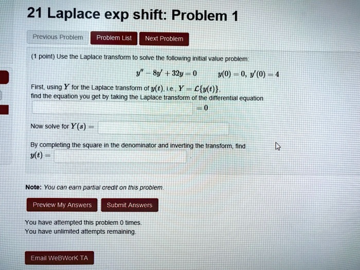 Solved 21 Laplace Exp Shift Problem 1 Previous Problem Problem List Next Problem 1 Point Use The Laplace Transform T0 Solve The Following Initial Value Problem 32y Y O 0 Y 0 4