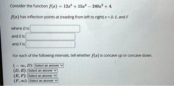 consider the function fr 12r 15x 240r 4 fz has inflection points at reading from left to right x d e and f where dis and is and fis for each of the following intervals tell whether fz is con 19508