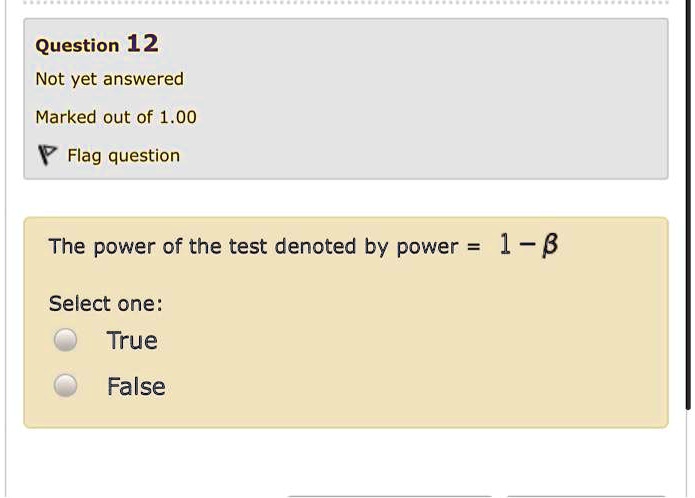 The power of the test denoted by power = 1 - ?

Select one:
True
False