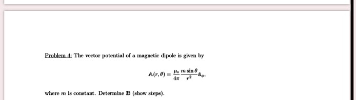 SOLVED: Problem 4: The vector potential of a magnetic dipole is given ...