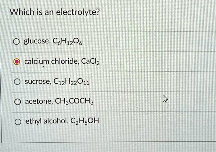 Which is an electrolyte? glucose, C6H12O6 calcium chloride, CaCl2
