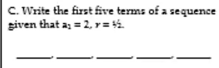 C. Write the first five terms of a sequence given that a1 = 2, r = (3)/(5).