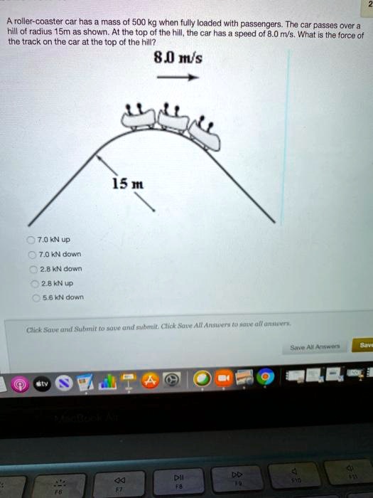 SOLVED: A Roller-coaster Car Has A Mass Of 500 Kg When Fully Loaded ...