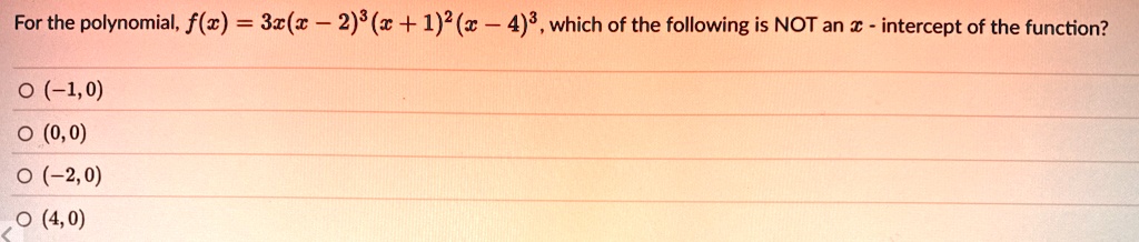 for the polynomial fx 3xx 23x 12x 43 which of the following is not an x intercept of the function 10 00 20 40 34533