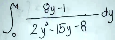 ∫0^4 (8y - 1)/(2y^2 - 15y - 8) dy