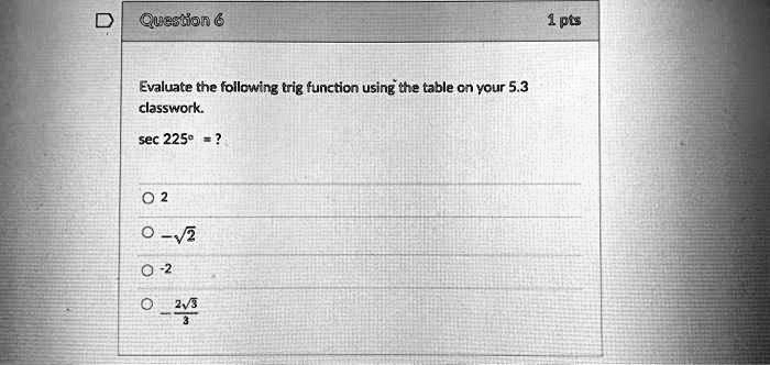 queston 6 1pts evaluate the following trig function using itte table cn vour 53 classwork sec 2250 94415