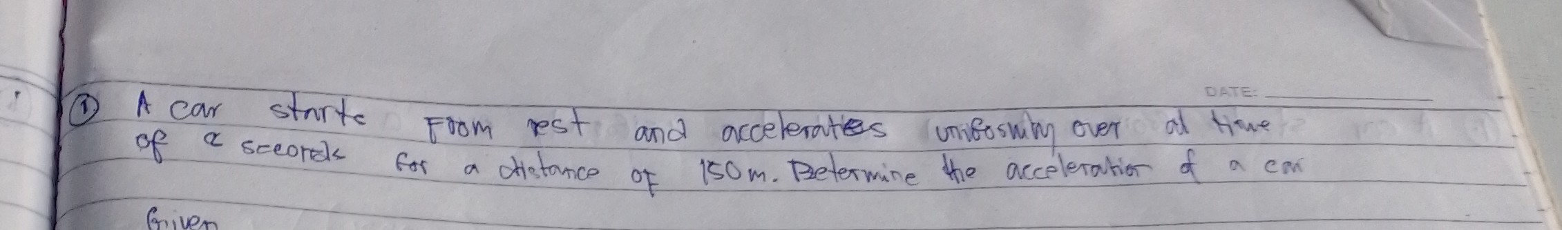 1) A car starte from rest and acceleratios umifoshim over at tive of & sceorde for a distance of 150  m. Betermine the acceleration of a cm
