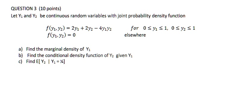 SOLVED: a) Find the marginal density of Y: b) Find the conditional ...