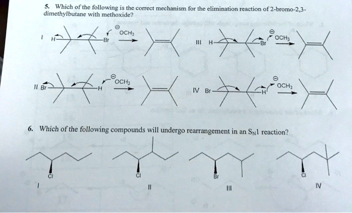 5. Which of the following is the correct mechanism for the elimination reaction of 2-bromo-2,3-dimethylbutane with methoxide?
I
III
II
IV
6. Which of the following compounds will undergo rearrangement in an SN1 reaction?
I
II
III
IV