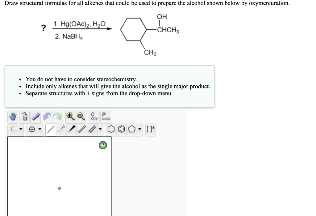 SOLVED Draw structural formulas for all alkenes that could be used to prepare the alcohol shown