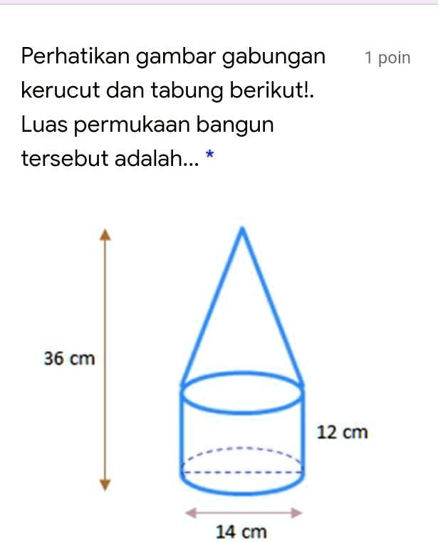 Solved Perhatikan Gambar Gabungan Kerucut Dan Tabung Berikut Luas Permukaan Bangun Tersebut 4489