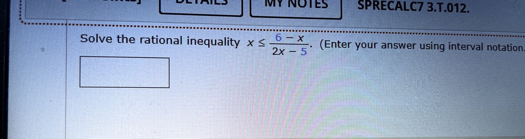 Solve the rational inequality x ≤(6 - x)/(2x - 5). (Enter your answer using interval notation.