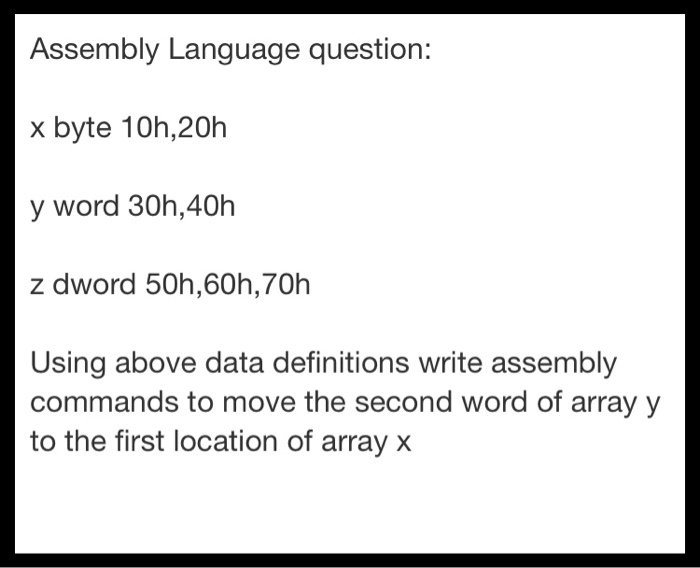 SOLVED: Assembly Language question: x byte 10h,20h y word 30h,40h z ...